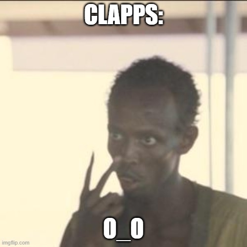 O_O | CLAPPS:; O_O | image tagged in memes,look at me | made w/ Imgflip meme maker
