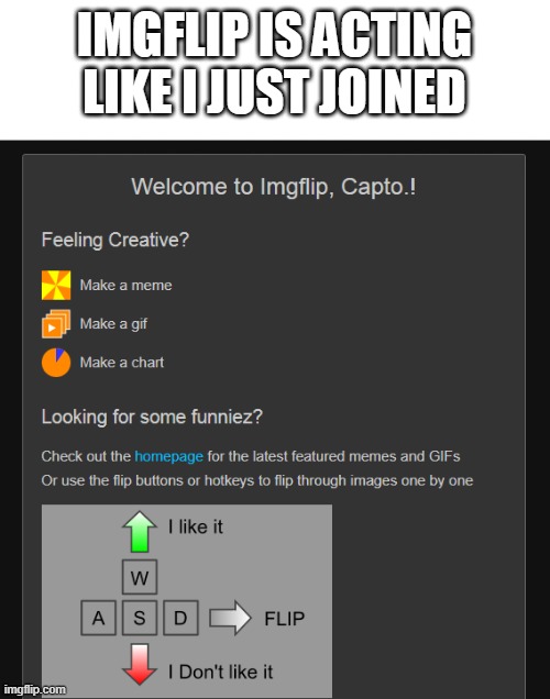 IMGFLIP IS ACTING LIKE I JUST JOINED | made w/ Imgflip meme maker