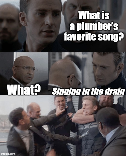 Captain america elevator | What is a plumber's favorite song? What? Singing in the drain | image tagged in captain america elevator | made w/ Imgflip meme maker