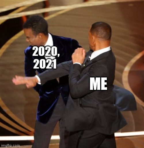Slappy happy | 2020, 2021; ME | image tagged in will smith | made w/ Imgflip meme maker