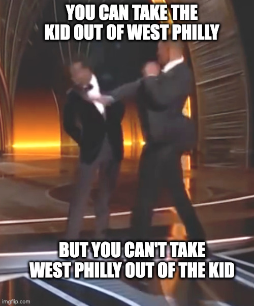 The Only Black-on-Black Violence That CNN Will Report | YOU CAN TAKE THE KID OUT OF WEST PHILLY; BUT YOU CAN'T TAKE WEST PHILLY OUT OF THE KID | image tagged in will smith slaps chris rock,oscars slap | made w/ Imgflip meme maker