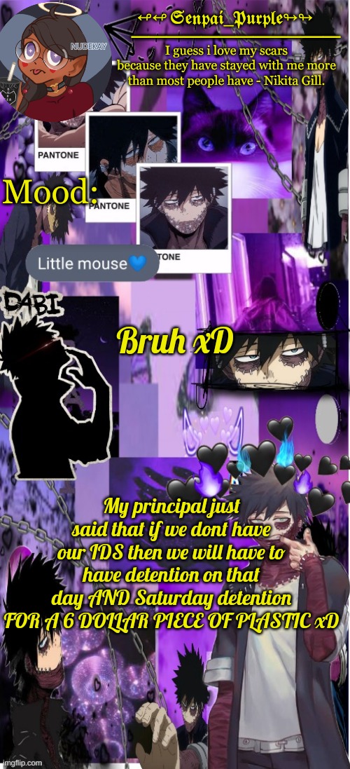 Bruh w h y tho | Bruh xD; My principal just said that if we dont have our IDS then we will have to have detention on that day AND Saturday detention FOR A 6 DOLLAR PIECE OF PLASTIC xD | image tagged in dabi temp d | made w/ Imgflip meme maker