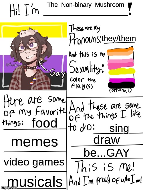Lgbtq stream account profile | The_Non-binary_Mushroom; they/them; food; sing; memes; draw; be...GAY; video games; musicals | image tagged in lgbtq stream account profile | made w/ Imgflip meme maker