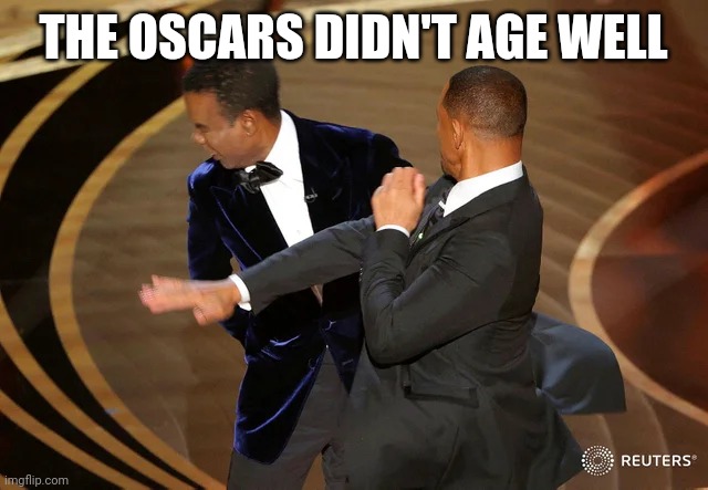 Oscars 2022 in a nutshell | THE OSCARS DIDN'T AGE WELL | image tagged in will smith punching chris rock | made w/ Imgflip meme maker