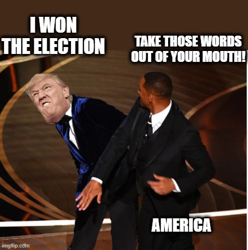 I WON THE ELECTION; TAKE THOSE WORDS OUT OF YOUR MOUTH! AMERICA | made w/ Imgflip meme maker