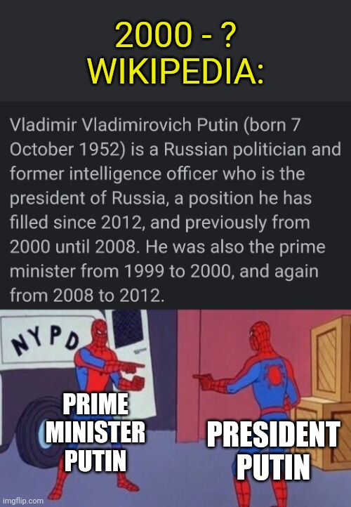 You're Not Vladimir, I'm Vladimir! | 2000 - ?
WIKIPEDIA:; PRIME MINISTER PUTIN; PRESIDENT PUTIN | image tagged in spiderman pointing at spiderman | made w/ Imgflip meme maker