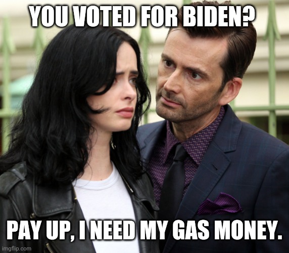 I see you now pay up. | YOU VOTED FOR BIDEN? PAY UP, I NEED MY GAS MONEY. | image tagged in i see you | made w/ Imgflip meme maker