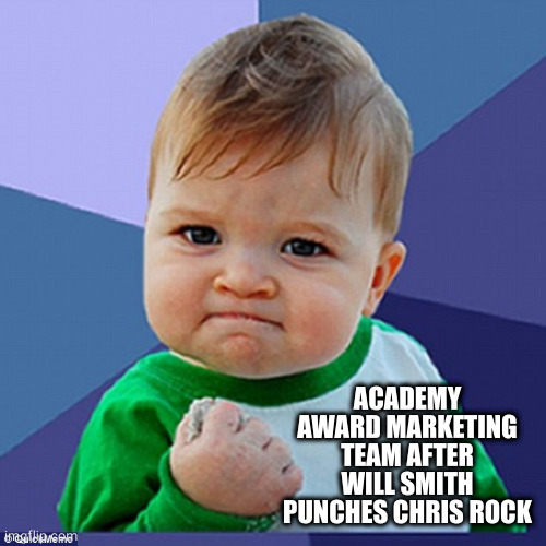 success boy | ACADEMY AWARD MARKETING TEAM AFTER WILL SMITH PUNCHES CHRIS ROCK | image tagged in success boy | made w/ Imgflip meme maker
