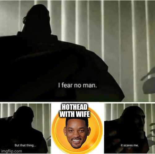 Will Smith v. Mr. Incredible | HOTHEAD WITH WIFE | image tagged in i fear no man | made w/ Imgflip meme maker