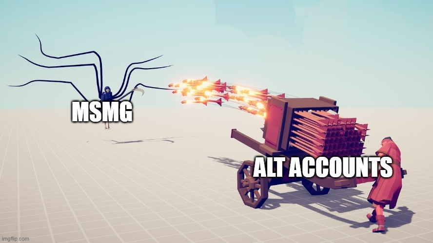 The name are weird | MSMG; ALT ACCOUNTS | image tagged in tabs hwacha | made w/ Imgflip meme maker