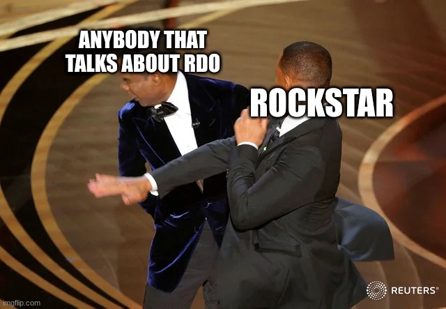 The Truth | ANYBODY THAT TALKS ABOUT RDO; ROCKSTAR | image tagged in will smith punching chris rock | made w/ Imgflip meme maker