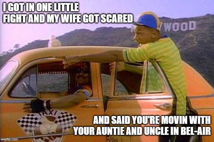 Fresh Prince wins and Oscar | I GOT IN ONE LITTLE FIGHT AND MY WIFE GOT SCARED; AND SAID YOU'RE MOVIN WITH YOUR AUNTIE AND UNCLE IN BEL-AIR | image tagged in fresh prince oscar | made w/ Imgflip meme maker