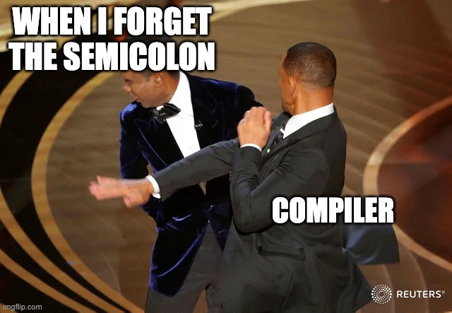 When I forget the semicolon | WHEN I FORGET THE SEMICOLON; COMPILER | image tagged in will smith punching chris rock | made w/ Imgflip meme maker