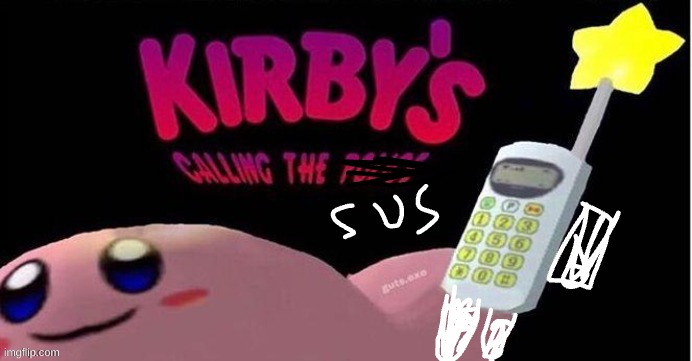 sus | image tagged in kirby's calling the police | made w/ Imgflip meme maker