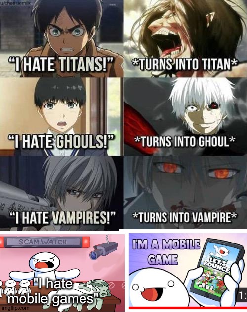 I hate Titans! turns into Titan | "I hate mobile games" | image tagged in i hate titans turns into titan | made w/ Imgflip meme maker