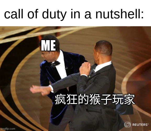 Call of Duty | call of duty in a nutshell:; ME; 疯狂的猴子玩家 | image tagged in will smith punching chris rock,gaming,video games,call of duty | made w/ Imgflip meme maker
