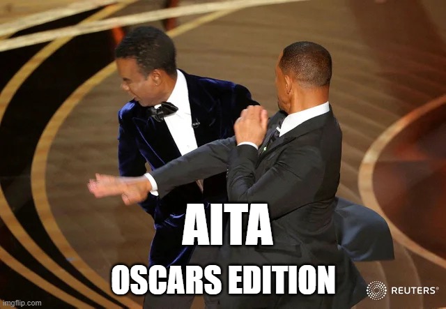 AITA - Oscars Edition (ESH) | AITA; OSCARS EDITION | image tagged in will smith punching chris rock | made w/ Imgflip meme maker