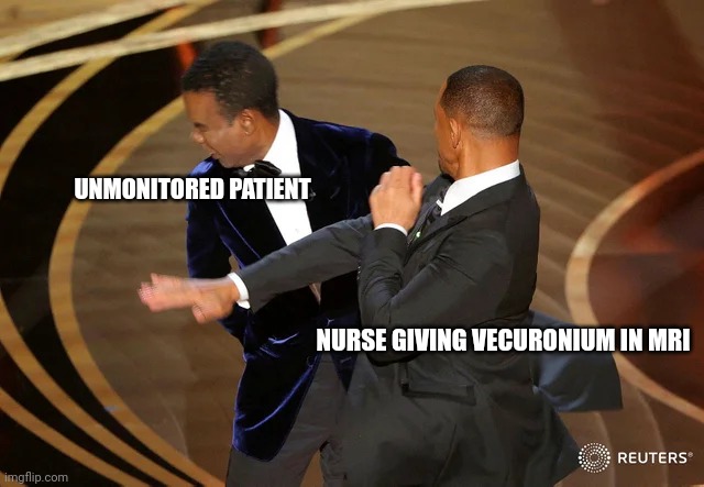 Too soon? | UNMONITORED PATIENT; NURSE GIVING VECURONIUM IN MRI | image tagged in will smith punching chris rock | made w/ Imgflip meme maker