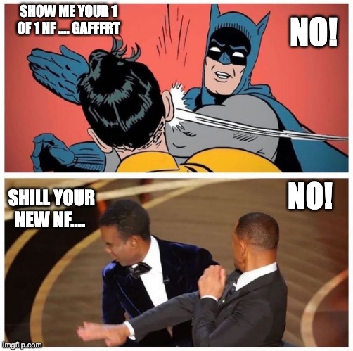 BATMAN AND WILL SLAP | SHOW ME YOUR 1 OF 1 NF .... GAFFFRT; NO! NO! SHILL YOUR NEW NF.... | image tagged in nft,slap,shill,shillslap | made w/ Imgflip meme maker