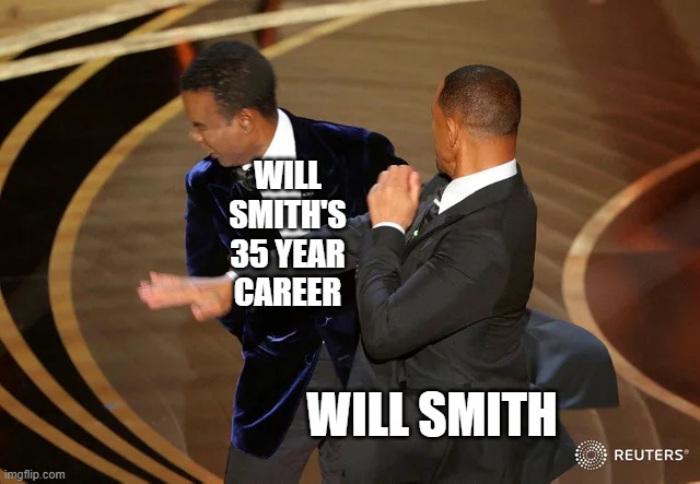 will smith v will smith | WILL SMITH'S 35 YEAR CAREER; WILL SMITH | image tagged in will smith punching chris rock | made w/ Imgflip meme maker