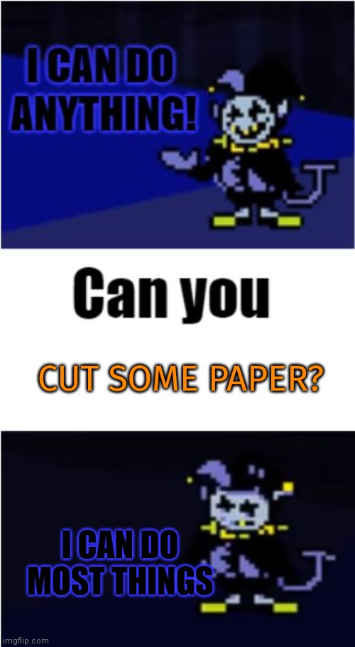 I Can Do Anything | CUT SOME PAPER? I CAN DO MOST THINGS | image tagged in i can do anything | made w/ Imgflip meme maker