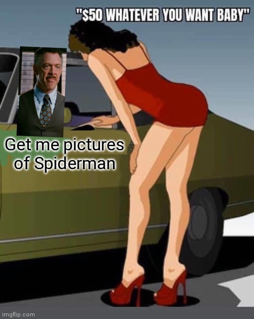 He's desperate at this point | Get me pictures of Spiderman | image tagged in 50 dollars | made w/ Imgflip meme maker