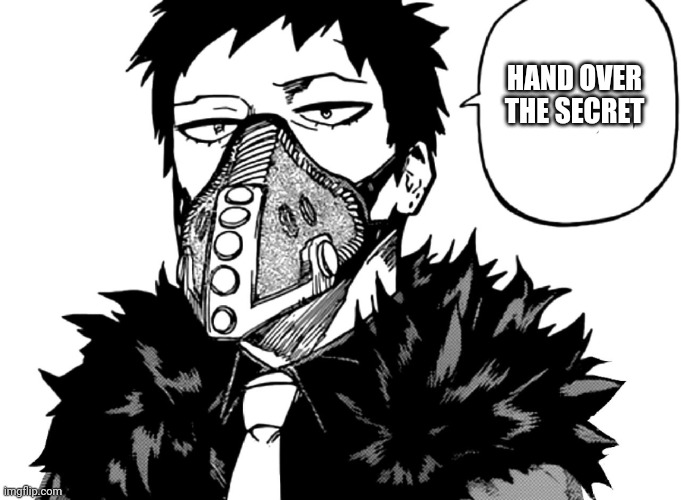 Overhaul | HAND OVER THE SECRET | image tagged in overhaul | made w/ Imgflip meme maker