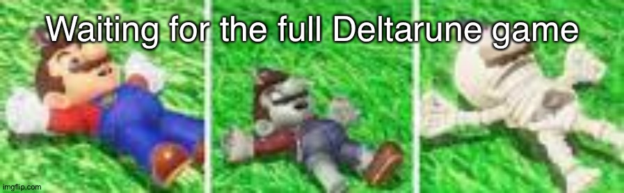 Mario Waiting | Waiting for the full Deltarune game | image tagged in mario waiting | made w/ Imgflip meme maker
