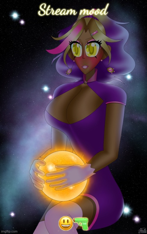 Kashiko holding the Sun | Stream mood; 😃🔫 | image tagged in kashiko holding the sun | made w/ Imgflip meme maker