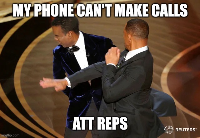 Will Smith punching Chris Rock | MY PHONE CAN'T MAKE CALLS; ATT REPS | image tagged in will smith punching chris rock | made w/ Imgflip meme maker