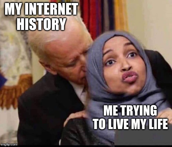 i think we all felt this at one point in our lives | MY INTERNET HISTORY; ME TRYING TO LIVE MY LIFE | image tagged in creepy joe | made w/ Imgflip meme maker
