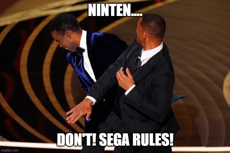 Nintendo vs Sega. Will Smith punches Chris Rock | NINTEN.... DON'T! SEGA RULES! | image tagged in will smith slap,nintendo,sega | made w/ Imgflip meme maker