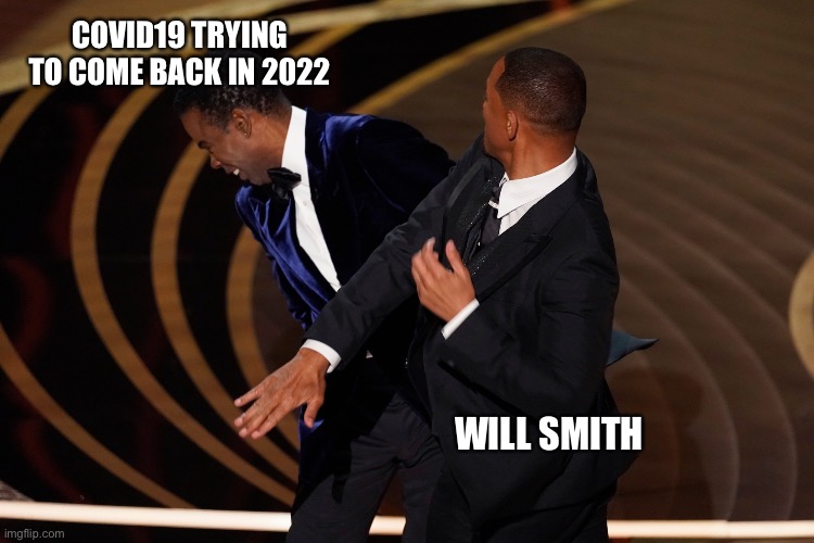 Covid19 Will Smith Slap | COVID19 TRYING TO COME BACK IN 2022; WILL SMITH | image tagged in will smith,covid19 | made w/ Imgflip meme maker