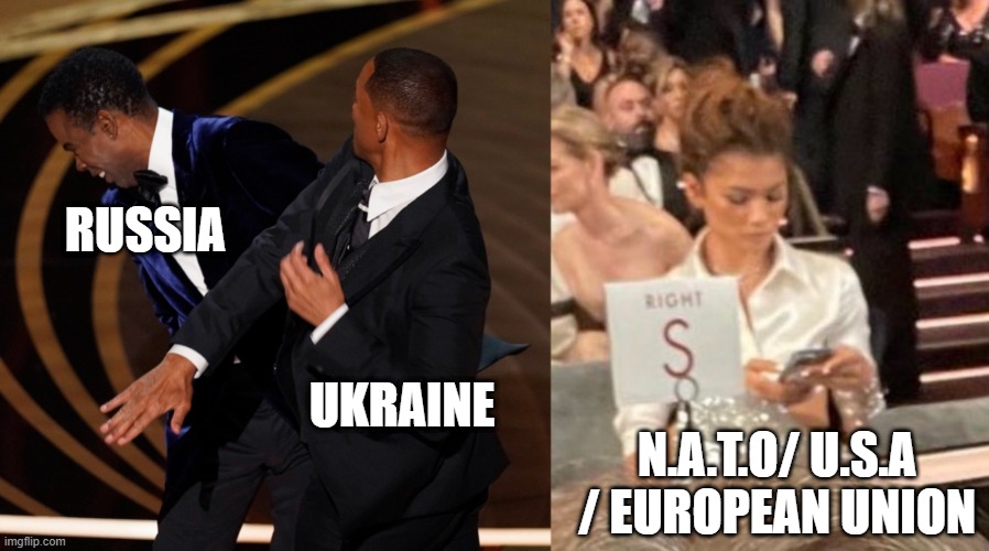 2022 | RUSSIA; UKRAINE; N.A.T.O/ U.S.A / EUROPEAN UNION | image tagged in will smith | made w/ Imgflip meme maker