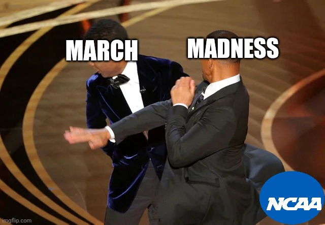 It's March you know what means | MADNESS; MARCH | image tagged in will smith punching chris rock | made w/ Imgflip meme maker