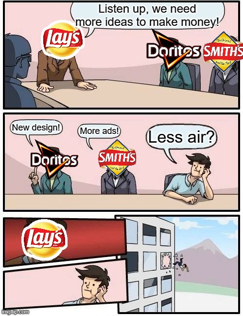 Boardroom Meeting Suggestion | Listen up, we need more ideas to make money! New design! More ads! Less air? | image tagged in memes,boardroom meeting suggestion | made w/ Imgflip meme maker