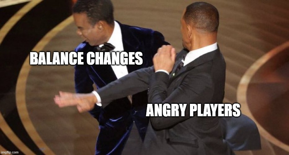 Will Smith Chris Rock Oscar’s Slap | BALANCE CHANGES; ANGRY PLAYERS | image tagged in will smith chris rock oscar s slap | made w/ Imgflip meme maker
