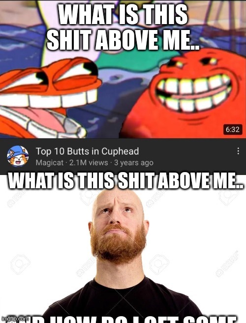 WHAT IS THIS SHIT ABOVE ME.. | made w/ Imgflip meme maker