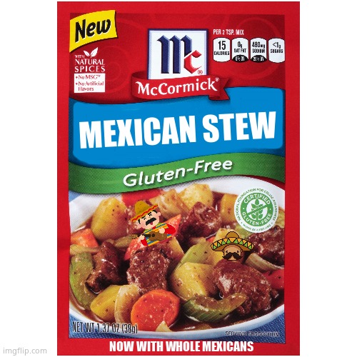 MEXICAN STEW NOW WITH WHOLE MEXICANS | made w/ Imgflip meme maker