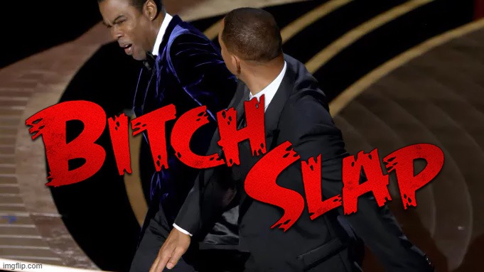 Bitch! | image tagged in oscars,will smith,chris rock,bitch slap | made w/ Imgflip meme maker