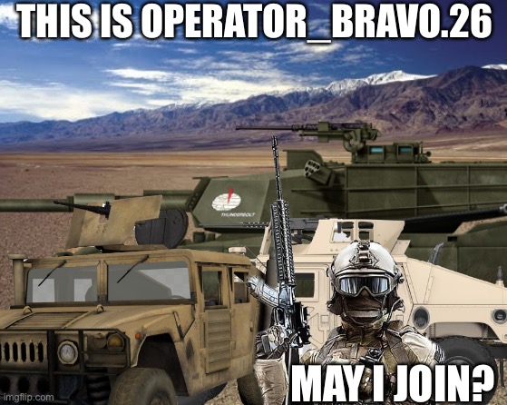 THIS IS OPERATOR_BRAVO.26; MAY I JOIN? | image tagged in pls | made w/ Imgflip meme maker