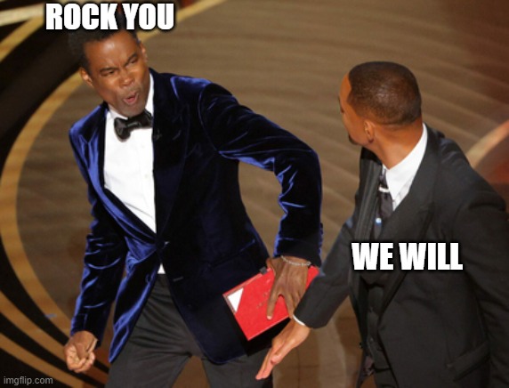 Rock and Will | ROCK YOU; WE WILL | image tagged in funny | made w/ Imgflip meme maker