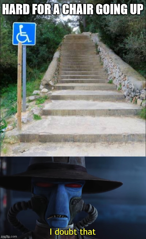 HARD FOR A CHAIR GOING UP | image tagged in i doubt that,you had one job | made w/ Imgflip meme maker