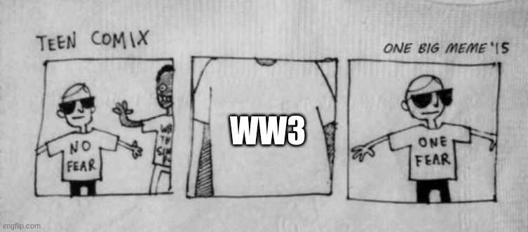 oh no |  WW3 | image tagged in no fear one fear | made w/ Imgflip meme maker