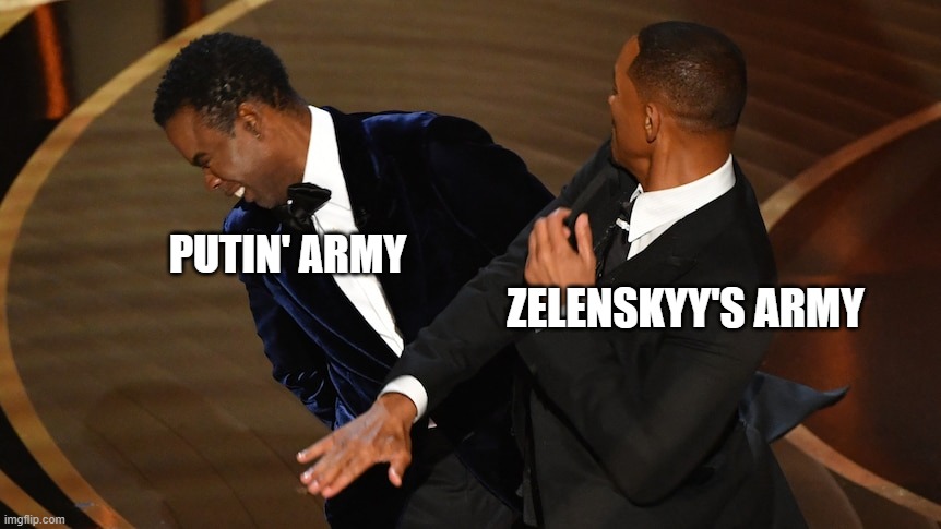 Ukraine war | PUTIN' ARMY; ZELENSKYY'S ARMY | image tagged in oscars,will smith,ukraine | made w/ Imgflip meme maker