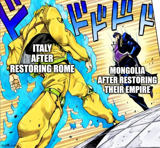 Jojo's Walk | ITALY AFTER RESTORING ROME MONGOLIA AFTER RESTORING THEIR EMPIRE | image tagged in jojo's walk | made w/ Imgflip meme maker