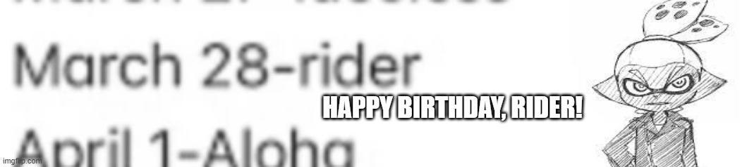 EEEEEEEEEEEE | HAPPY BIRTHDAY, RIDER! | made w/ Imgflip meme maker