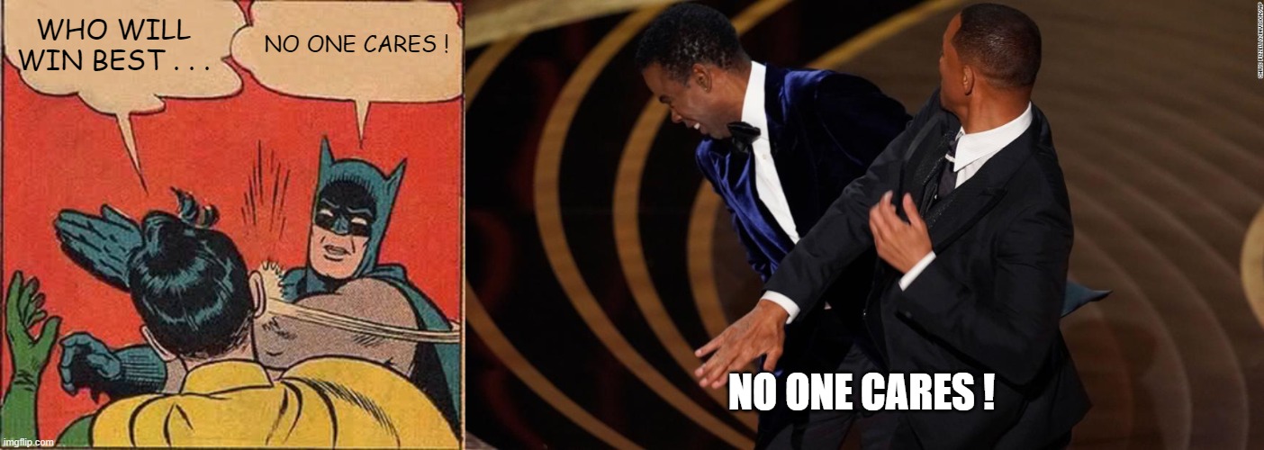 WHO WILL WIN BEST . . . NO ONE CARES ! NO ONE CARES ! | image tagged in memes,batman slapping robin | made w/ Imgflip meme maker