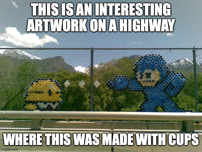 Mega Man Artwork on Highway |  THIS IS AN INTERESTING ARTWORK ON A HIGHWAY; WHERE THIS WAS MADE WITH CUPS | image tagged in art,megaman,memes | made w/ Imgflip meme maker