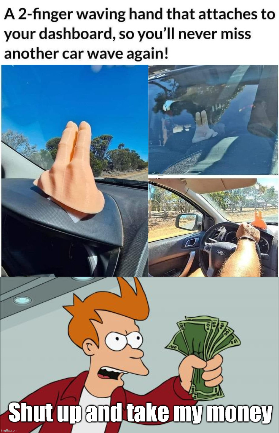 Cool way to make people wave | Shut up and take my money | image tagged in memes,shut up and take my money fry,driving | made w/ Imgflip meme maker
